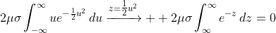 2\mu\sigma\int_{-\infty}^{\infty}ue^{-\frac{1}{2}u^2}\,du\xrightarrow{z=\tfrac{1}{2}u^2}  {}2\mu\sigma\int_{\infty}^{\infty}e^{-z}\,dz=0