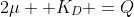 2\mu +K_D =Q