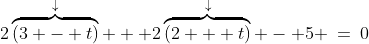 2\overbrace{(3 - t)}^\downarrow + 2\overbrace{(2 + t)}^\downarrow - 5 \:=\:0