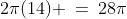 2\pi(14) \:=\:28\pi