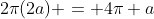 2a\!:\;\;2\pi(2a) = 4\pi a