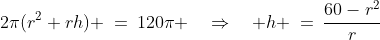 2\pi(r^2+rh) \:=\:120\pi \quad\Rightarrow\quad h \:=\:\frac{60-r^2}{r}