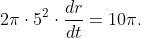 2\pi\cdot5^2\cdot\frac{dr}{dt}=10\pi.