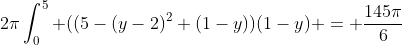 2\pi\int_0^5 ((5-(y-2)^2+(1-y))(1-y) = \frac{145\pi}{6}