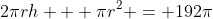 2\pi{rh} + \pi{r^2} = 192\pi