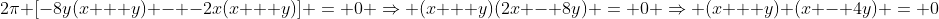 2\pi [-8y(x + y) - -2x(x + y)] = 0 \Rightarrow (x + y)(2x - 8y) = 0 \Rightarrow (x + y) (x - 4y) = 0
