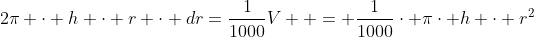 2\pi \cdot h \cdot r \cdot dr=\dfrac1{1000}V  = \dfrac1{1000}\cdot \pi\cdot h \cdot r^2