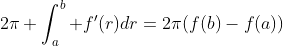 2\pi \int_a^b f'(r)dr=2\pi(f(b)-f(a))