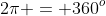 2\pi = 360^o
