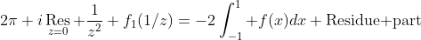 2\pi i\mathop\text{Res}_{z=0} \frac{1}{z^2} f_1(1/z)=-2\int_{-1}^1 f(x)dx+\text{Residue part}