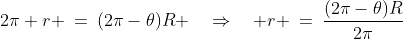 2\pi r \:=\:(2\pi-\theta)R \quad\Rightarrow\quad r \:=\:\frac{(2\pi-\theta)R}{2\pi}