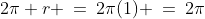 2\pi r \:=\:2\pi(1) \:=\:2\pi