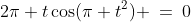 2\pi t\cos(\pi t^2) \:=\:0