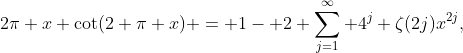 2\pi x \cot(2 \pi x) = 1- 2 \sum_{j=1}^{\infty} 4^j \zeta(2j)x^{2j},