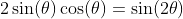 2\sin(\theta)\cos(\theta)=\sin(2\theta)