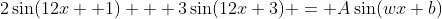 2\sin(12x +1) + 3\sin(12x+3) = A\sin(wx+b)