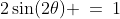 2\sin(2\theta) \:=\:1