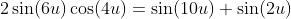2\sin(6u)\cos(4u)=\sin(10u)+\sin(2u)