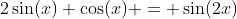 2\sin(x) \cos(x) = \sin(2x)