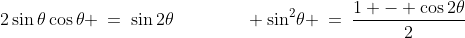 2\sin\theta\cos\theta \:=\:\sin2\theta\qquad\qquad \sin^2\!\theta \:=\:\frac{1 - \cos2\theta}{2}