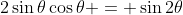 2\sin\theta\cos\theta = \sin2\theta
