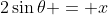 2\sin\theta = x