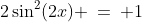 2\sin^2(2x) \:=\: 1