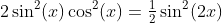 2\sin^2(x)\cos^2(x)=\tfrac{1}{2}\sin^2(2x)