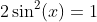 2\sin^2(x)=1