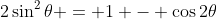2\sin^2\theta = 1 - \cos2\theta