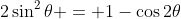 2\sin^2\theta = 1-\cos2\theta