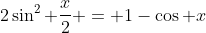 2\sin^2 \frac{x}{2} = 1-\cos x
