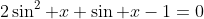 2\sin^2 x+\sin x-1=0