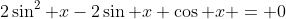 2\sin^2 x-2\sin x \cos x = 0