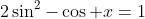 2\sin^2-\cos x=1