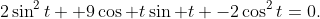 2\sin^2t +9\cos t\sin t -2\cos^2t=0.