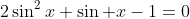 2\sin^2x+\sin x-1=0