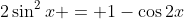 2\sin^2x = 1-\cos2x