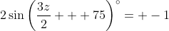 2\sin{\left(\frac{3z}{2} + 75\right)^{\circ}}= -1