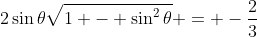 2\sin{\theta}\sqrt{1 - \sin^2{\theta}} = -\frac{2}{3}