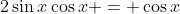 2\sin{x}\cos{x} = \cos{x}