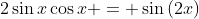 2\sin{x}\cos{x} = \sin{(2x)}