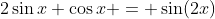 2\sin{x} \cos{x} = \sin(2x)