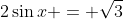 2\sin{x} = \sqrt{3}