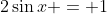 2\sin{x} = 1