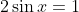 2\sin{x}=1