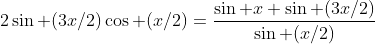 2\sin (3x/2)\cos (x/2)=\frac{\sin x \sin (3x/2)}{\sin (x/2)}