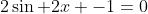 2\sin 2x -1=0