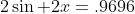 2\sin 2x=.9696