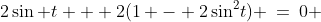 2\sin t + 2(1 - 2\sin^2\!t) \:=\:0 
